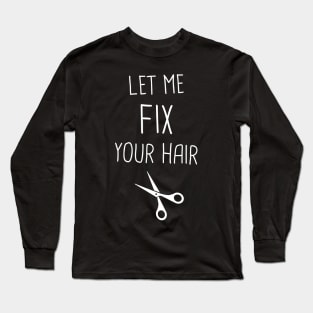 Cute Hair Stylist Quote Long Sleeve T-Shirt